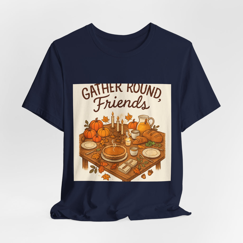 Gather Round Friends Tee — Thanksgiving Fall Gathering T-Shirt