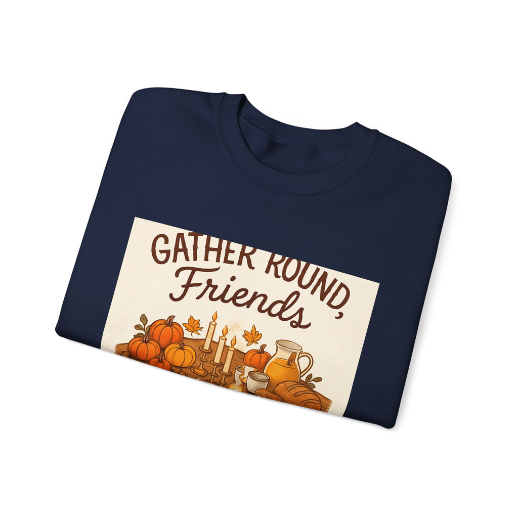 Gather Round Friends Sweatshirt — Cozy Thanksgiving Harvest Crewneck