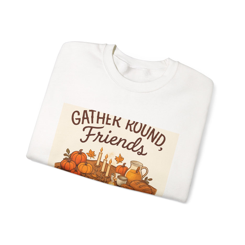 Gather Round Friends Sweatshirt — Cozy Thanksgiving Harvest Crewneck