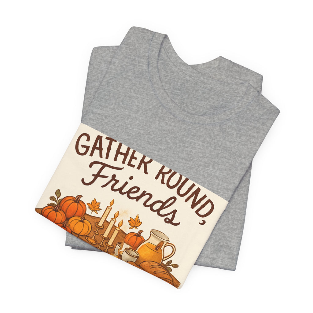 Gather Round Friends Tee — Thanksgiving Fall Gathering T-Shirt