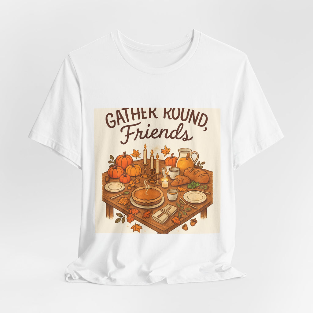 Gather Round Friends Tee — Thanksgiving Fall Gathering T-Shirt