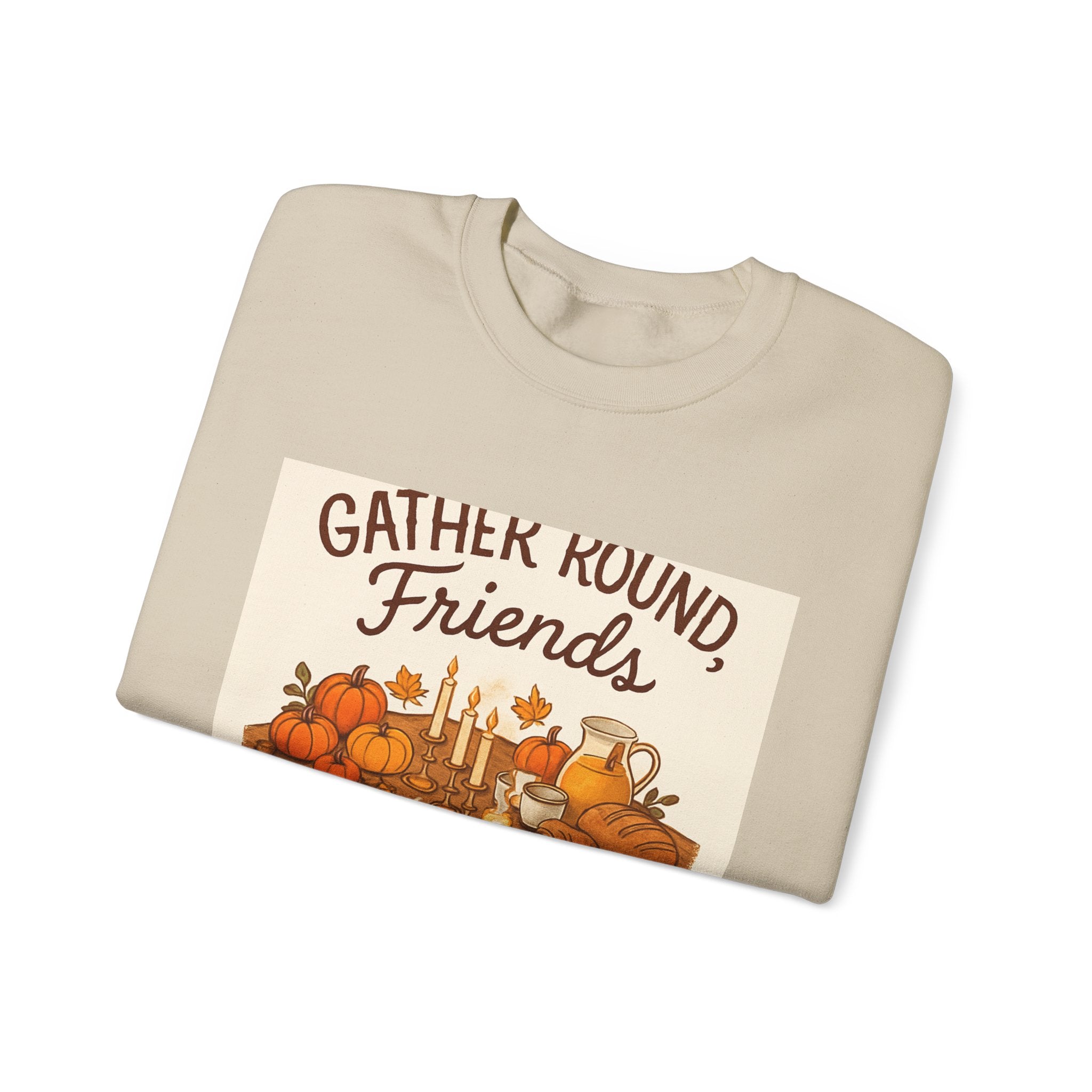 Gather Round Friends Sweatshirt — Cozy Thanksgiving Harvest Crewneck