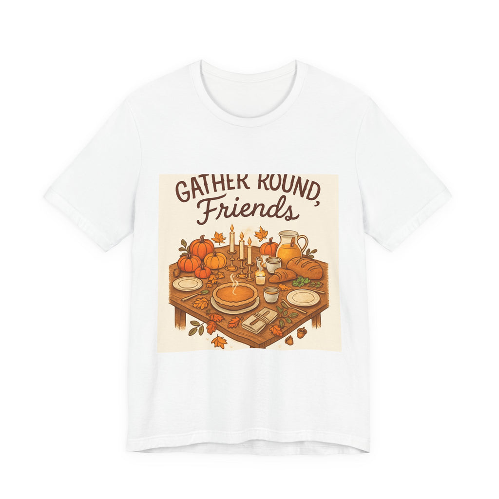 Gather Round Friends Tee — Thanksgiving Fall Gathering T-Shirt