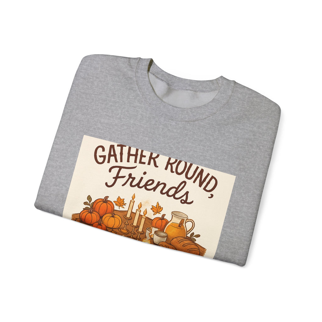 Gather Round Friends Sweatshirt — Cozy Thanksgiving Harvest Crewneck